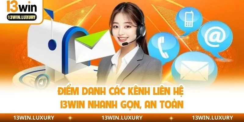 Điểm danh các kênh liên hệ 13WIN nhanh gọn, an toàn