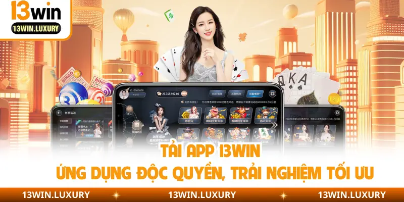 Tải App 13WIN - Ứng Dụng Độc Quyền, Trải Nghiệm Tối Ưu
