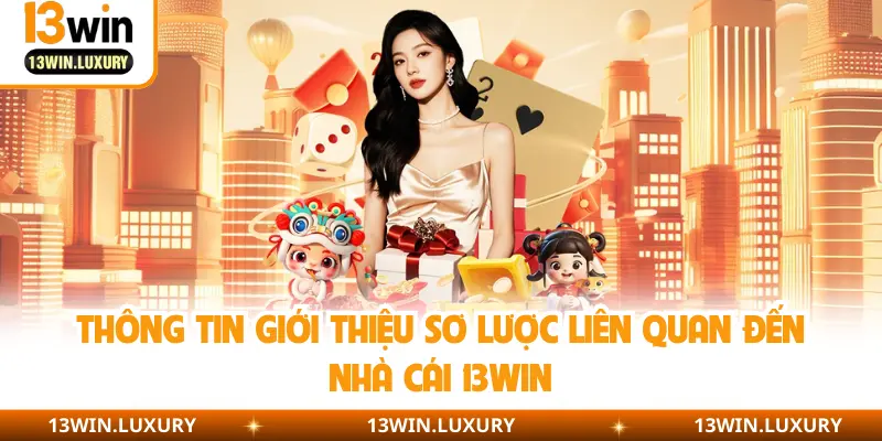 Thông tin giới thiệu sơ lược liên quan đến nhà cái 13Win