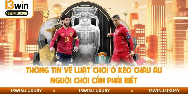 Thông tin về luật chơi ở kèo châu Âu người chơi cần phải biết